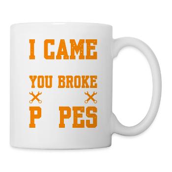 I Came Because You Broke Some Pipes - Mug - white - Right
