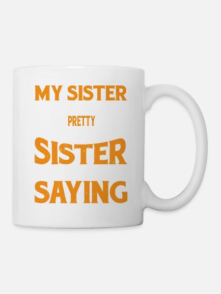 My Sister Has A Pretty Awesome Sister 10 - Tasse - Weiß