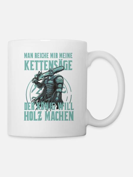König will Holz machen Waldarbeiter Forstwirt - Tasse - Weiß
