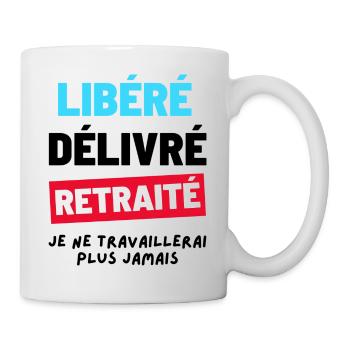 Libéré Delivré Retraité. Humour Cadeau Retraite - Mug blanc - blanc - Droite