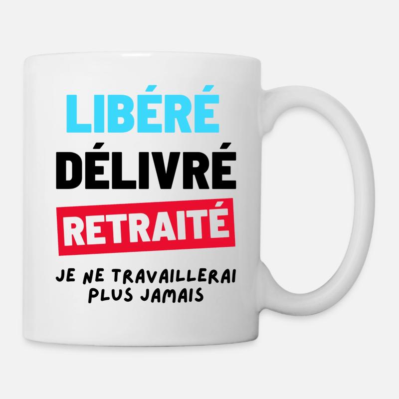Libéré Delivré Retraité. Humour Cadeau Retraite - Mug blanc - blanc