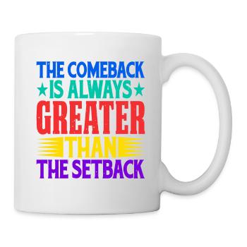 The Comeback Is Always Greater Than The Setback 18 - Mug - white - Right