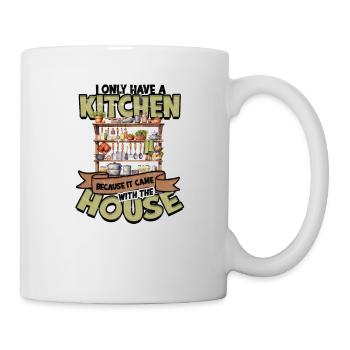 Ich habe eine Küche, weil sie mit dem Haus kam - - Tasse - Weiß - Rechts