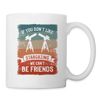 Wenn du keine Sternenbeobachtung magst, können wir keine Freunde sein - Tasse - Weiß - Rechts