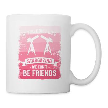 Wenn du keine Sternenbeobachtung magst, können wir keine Freunde sein - Tasse - Weiß - Rechts