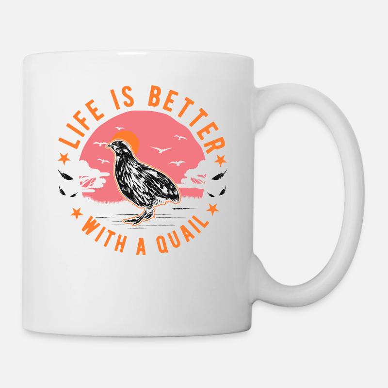 Das Leben ist besser mit einer Wachtel - Tasse - Weiß