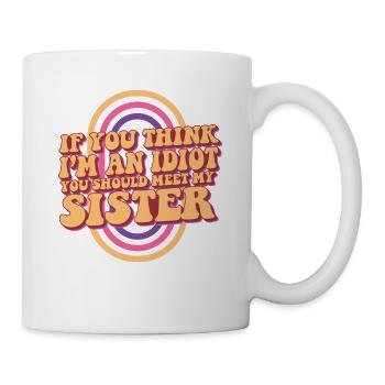 If You Think I'm An Idiot You Should Meet My - Mug - white - Right