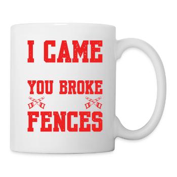 I Came Because You Broke Some Fences Carpenter - Mug - white - Right