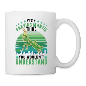 It's a Praying Mantis thing Gottesanbeterin - Tasse - Weiß - Rechts
