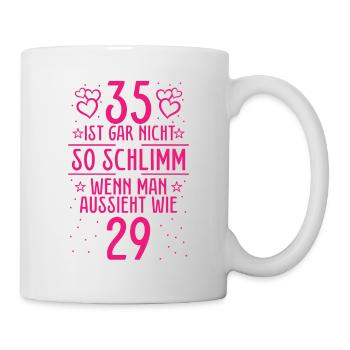 35 Ist Gar Nicht So Schlimm - Tasse - Weiß - Rechts