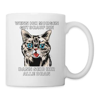 KATZE WENN ICH MORGEN GUT DRAUF BIN - Tasse - Weiß - Rechts