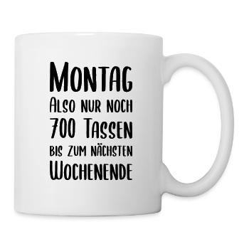 Montag also nur noch 700 Tassen bis zum Wochenende - Tasse - Weiß - Rechts