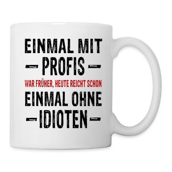 Einmal mit Profis war früher - Arbeit Arbeiten - Tasse - Weiß - Rechts