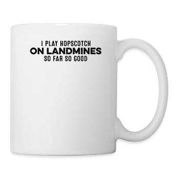 I Play Hopscotch On Landmines So Far So Good Cool - Mug - white - Right