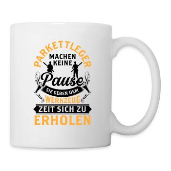 Parkettleger macht keine Pause Fußbodenleger - Tasse - Weiß - Rechts