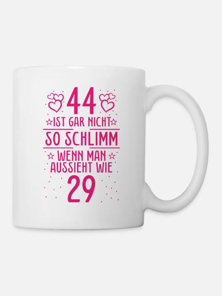 44 Ist Gar Nicht So Schlimm - Tasse - Weiß