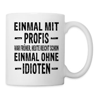 Einmal mit Profis war früher - Profi Arbeiten - Tasse - Weiß - Rechts