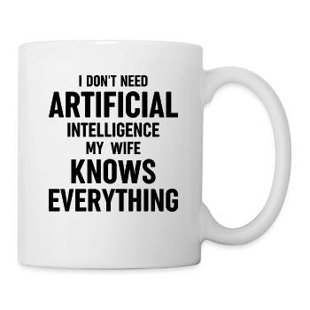 I Dont Need Artificial Intelligence My Wife Knows - Tasse - Weiß - Rechts