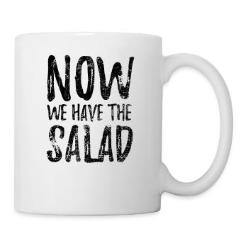 Now we have the Salad - Denglisch Spruch - Tasse - Weiß - Rechts