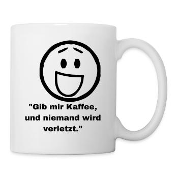 "Gib mir Kaffee, und niemand wird verletzt." - Tasse - Weiß - Rechts