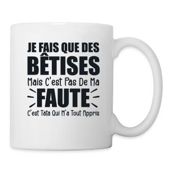 Je Fais Que Des Bêtises C'est Tata Qui M'a Appris - Mug blanc - blanc - Droite
