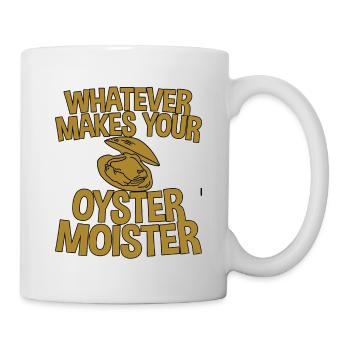 Whatever Makes Your Oyster Moister 2 - Tasse - Weiß - Rechts