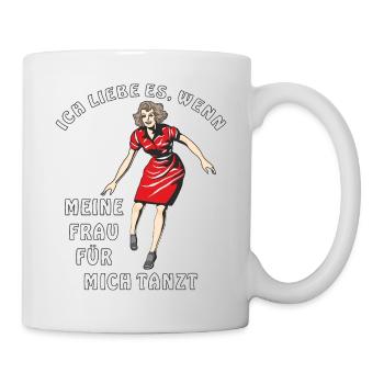 ICH LIEBE ES WENN MEINE FRAU FÜR MICH TANZT - Tasse - Weiß - Rechts