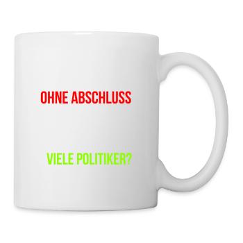 Ohne Schulabschluss Politiker Politik - Tasse - Weiß - Rechts