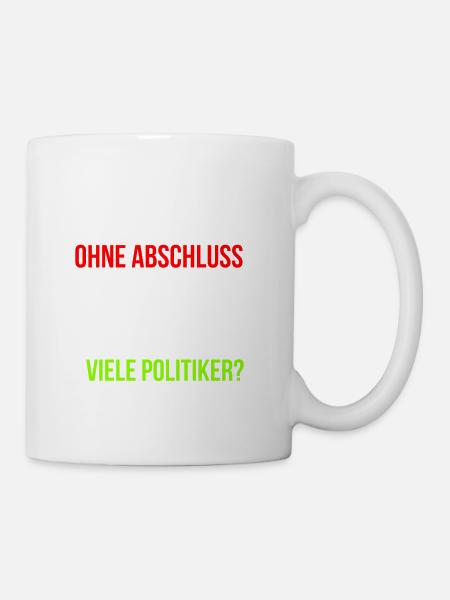 Ohne Schulabschluss Politiker Politik - Tasse - Weiß