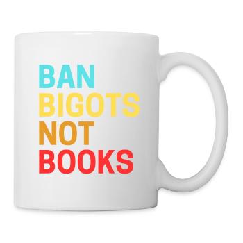 Ban Bigots Not Books Banned Books - Mug - white - Right