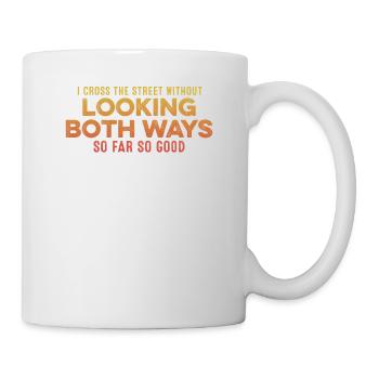 I Cross The Street Without Looking Both Ways Cool - Mug - white - Right