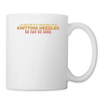 Ich stricke mit Stachelschweinen, um mich beim Stricken zu entspannen - Tasse - Weiß - Rechts