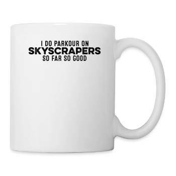 Ich mache Parkour auf Wolkenkratzern So weit, so gut, cool - Tasse - Weiß - Rechts