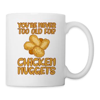You're Never Too Old For Chicken Nuggets 4 - Mug - white - Right