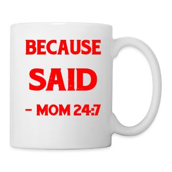 Because I Said So - Mom 24:7-25 - Mug - white - Right
