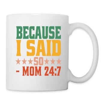 Because I Said So - Mom 24:7-24 - Mug - white - Right