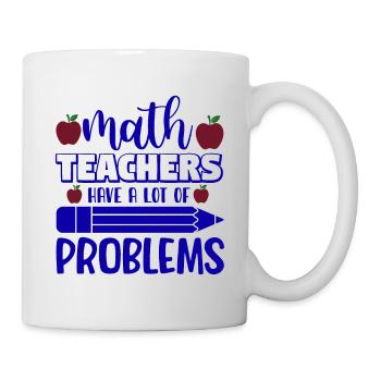Math teachers have a lot of problems, Mathematik - Mug - white - Right