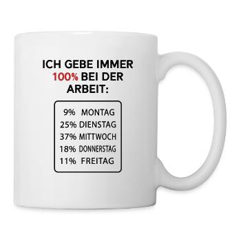 Ich gebe immer 100% bei der Arbeit - Tasse - Weiß - Rechts