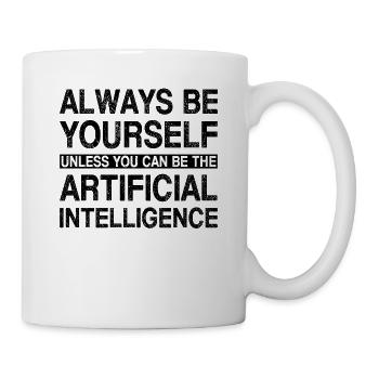 Always Be Yourself Unless You Can Be The Artificia - Tasse - Weiß - Rechts