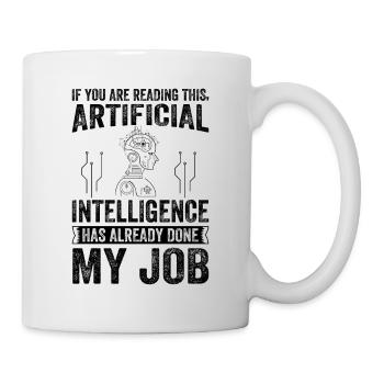 Artificial Intelligence Has Already Done My Job! A - Tasse - Weiß - Rechts