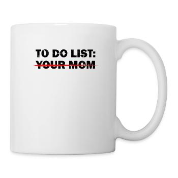 TO-DO-LISTE: DEINE MUTTER - Beleidigender Humor - Tasse - Weiß - Rechts