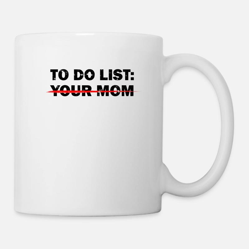 TO DO LIST: YOUR MOM - Offensive Humor - Mug - white