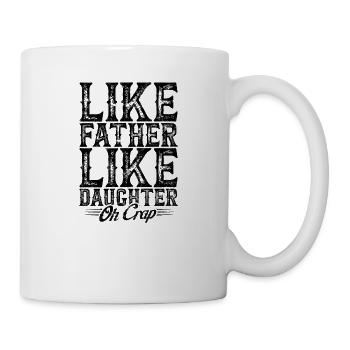 WIE DER VATER, SO DIE TOCHTER, OH MIST - Familie - Tasse - Weiß - Rechts