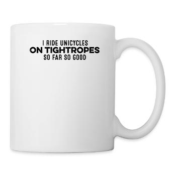 Je roule en monocycle sur des cordes raides jusqu’à présent si bon plaisir - Mug blanc - blanc - Droite