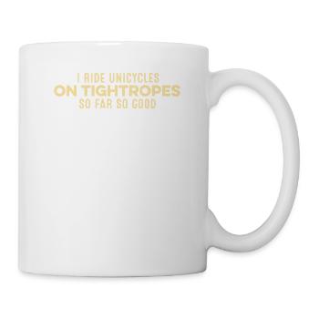 Je roule en monocycle sur des cordes raides jusqu’à présent si bon drôle - Mug blanc - blanc - Droite