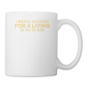 Je lutte contre les alligators pour gagner sa vie jusqu’à présent tout va bien - Mug blanc - blanc - Droite