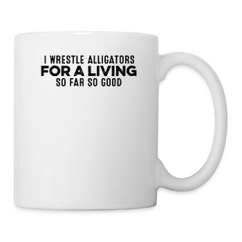 I Wrestle Alligators For A Living Positive Chill - Mug - white - Right
