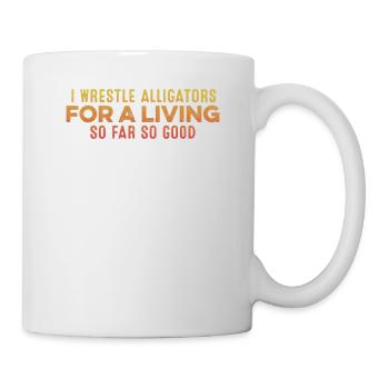 Ich Wrestle Alligators Für Einen Lebensunterhalt Cool Entspannend - Tasse - Weiß - Rechts