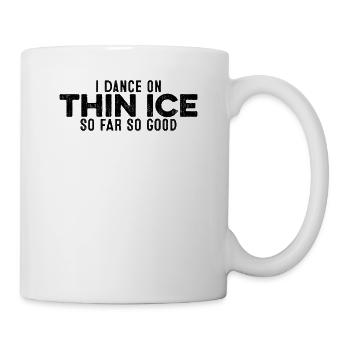 Ich Tanze Auf Dünnem Eis So weit, So gut, lustig, entspannend - Tasse - Weiß - Rechts