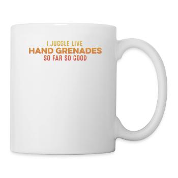 I Juggle Live Hand Grenades So Far So Good Humor - Mug - white - Right